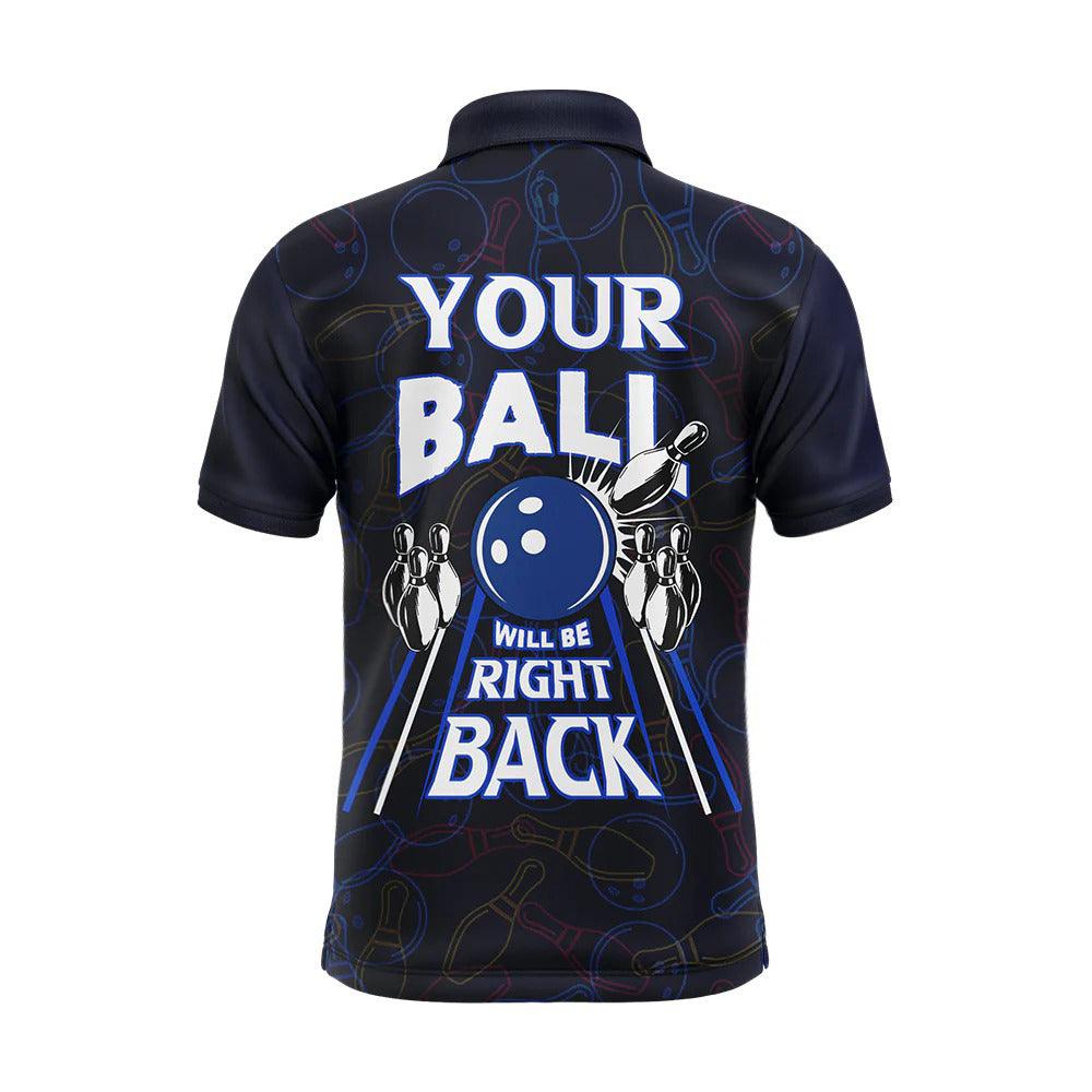 Bowling Custom Men Polo Shirt - Custom Name Funny Blue Bowling, Your Ball Will Be Right Back Personalized Bowling Polo Shirt - Perfect Gift For Friend, Family - Amzanimalsgift