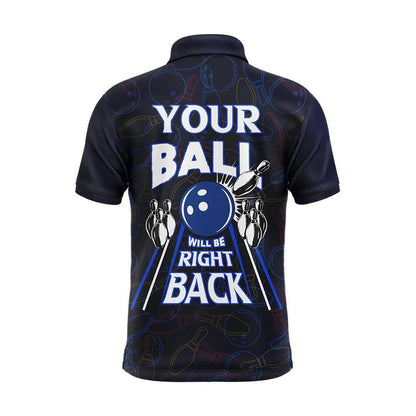 Bowling Custom Men Polo Shirt - Custom Name Funny Blue Bowling, Your Ball Will Be Right Back Personalized Bowling Polo Shirt - Perfect Gift For Friend, Family - Amzanimalsgift