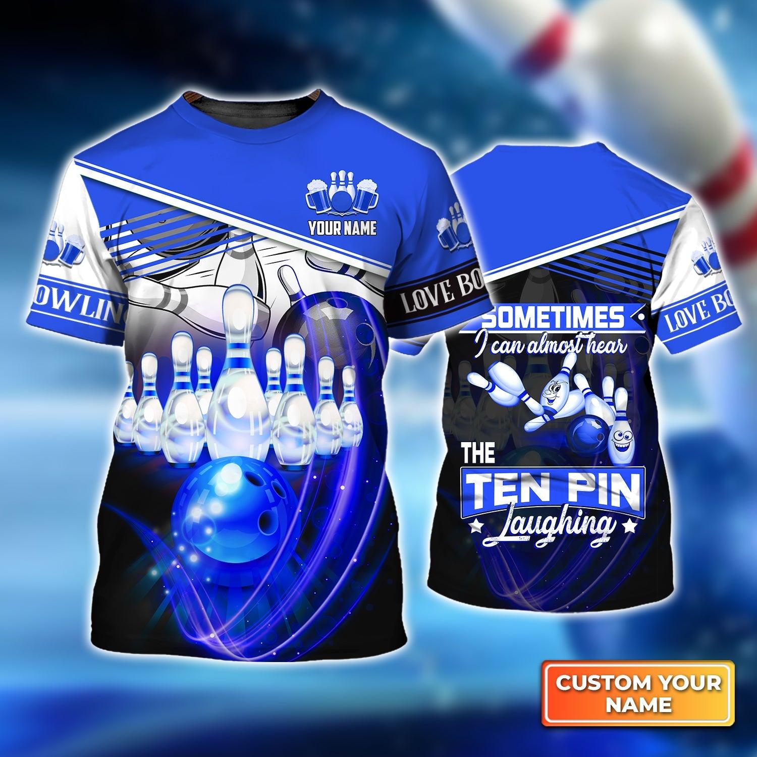 Bowling Custom Name T Shirt, Blue Sometime I Can Almost Hear The Ten Pin Laughing Personalized T-Shirt For Men, Gift For Bowling Lovers, Bowlers - Amzanimalsgift