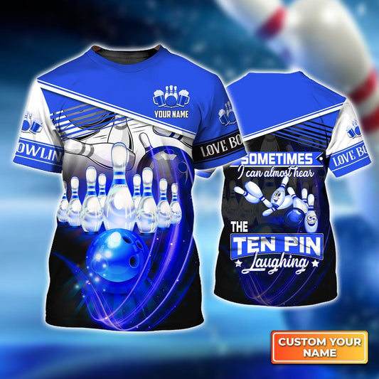 Bowling Custom Name T Shirt, Blue Sometime I Can Almost Hear The Ten Pin Laughing Personalized T-Shirt For Men, Gift For Bowling Lovers, Bowlers - Amzanimalsgift