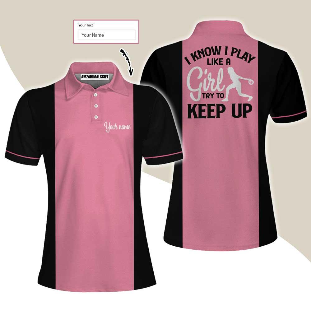 Bowling Women Polo Shirt Custom Name - Pink Bowling Polo Shirts,I Know I Play Like A Girl Personalized Bowling Polo Shirt - Gift For Wife, Family, Bowling Lovers - Amzanimalsgift
