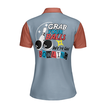 Bowling Women Polo Shirt - Funny Bowling Women Polo Shirt, Grab Your Balls We're Going Bowling Polo Shirt - Gift For Wife, Family, Bowling Lovers - Amzanimalsgift