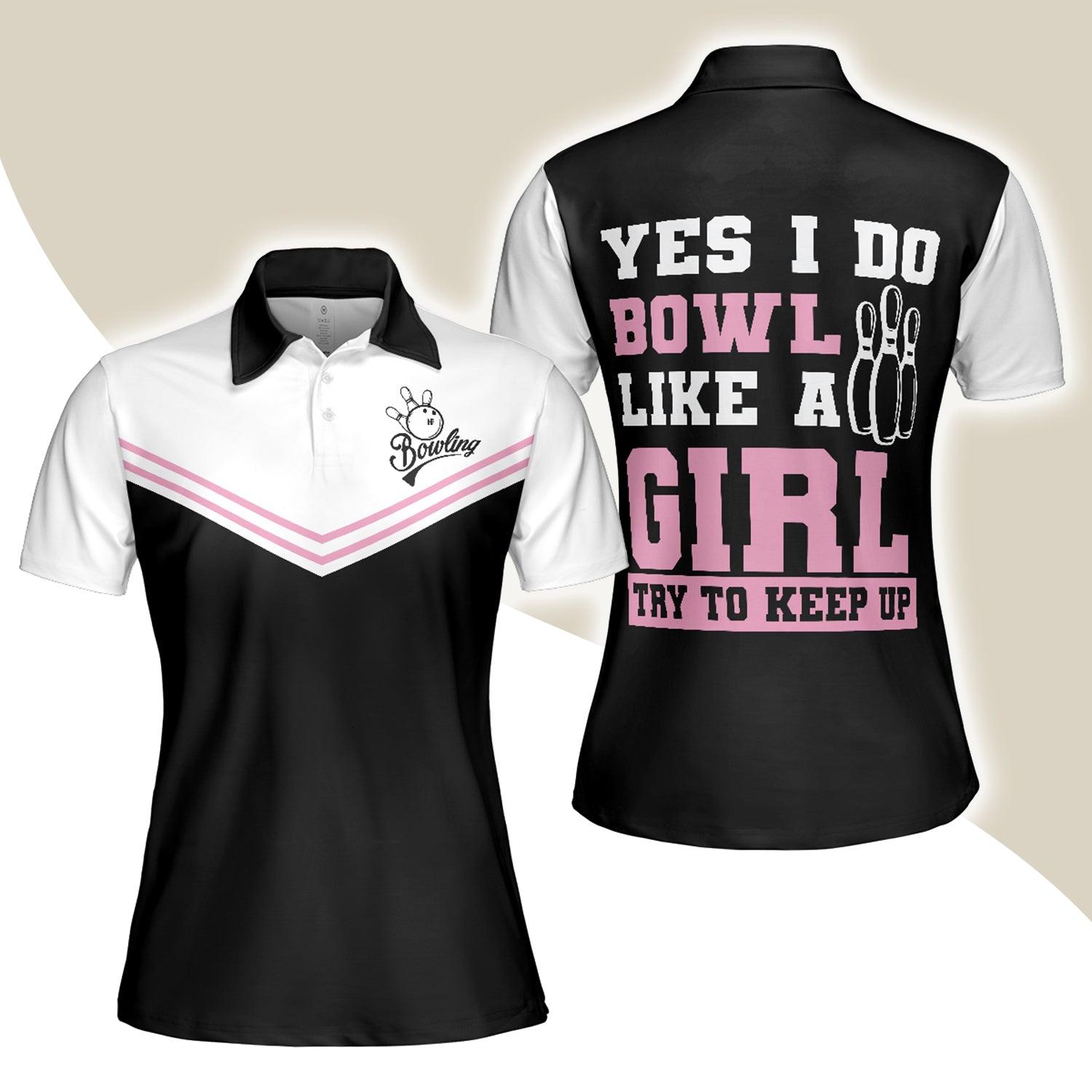 Bowling Women Polo Shirt - Yes I Do Bowl Like A Girl Try To Keep Up Bowling Women Polo Shirt, Bowling Shirt For Ladies - Perfect Gift For Women - Amzanimalsgift