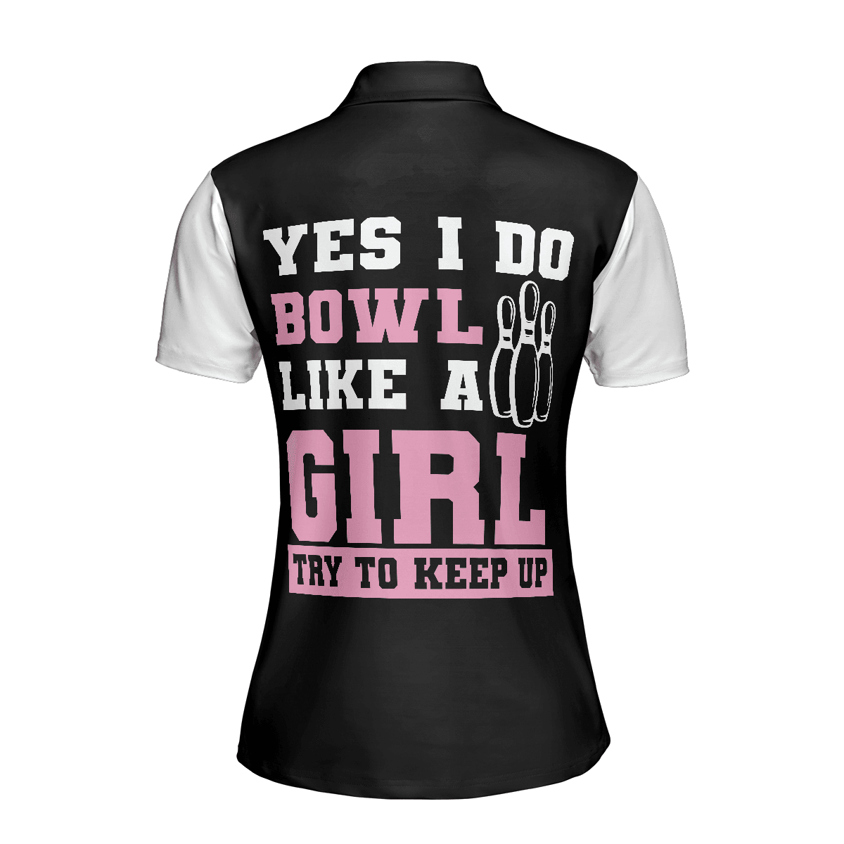 Bowling Women Polo Shirt - Yes I Do Bowl Like A Girl Try To Keep Up Bowling Women Polo Shirt, Bowling Shirt For Ladies - Perfect Gift For Women - Amzanimalsgift