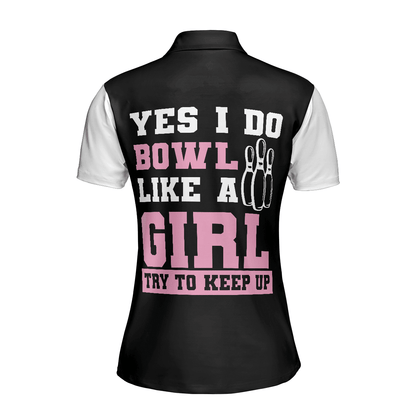 Bowling Women Polo Shirt - Yes I Do Bowl Like A Girl Try To Keep Up Bowling Women Polo Shirt, Bowling Shirt For Ladies - Perfect Gift For Women - Amzanimalsgift