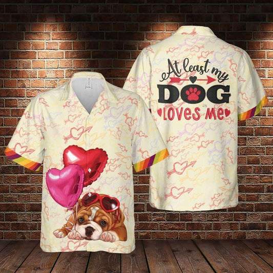 Bull Dog Aloha Hawaiian Shirt - Valentine Bull Dog Hawaiian Shirt, At Least My Dog Loves Me Hawaiian Shirt For Men & Women, Bull Dog Lover - Amzanimalsgift