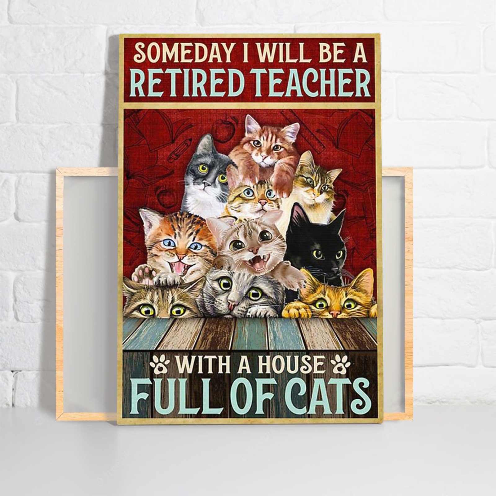Cat Portrait Canvas - Someday I Will Be A Retired Teacher With A House Full Of Cats Portrait Canvas - Gift For Cat Lovers, Cat Owner, Friends, Family - Amzanimalsgift