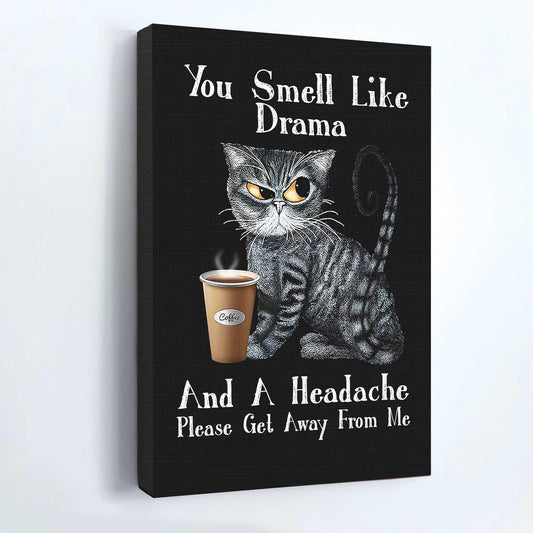 Cat Portrait Canvas - You Smell Like Drama And A Headache, Please Get Away From Me Canvas - Perfect Gift For Cat Lover, Friend, Family - Amzanimalsgift