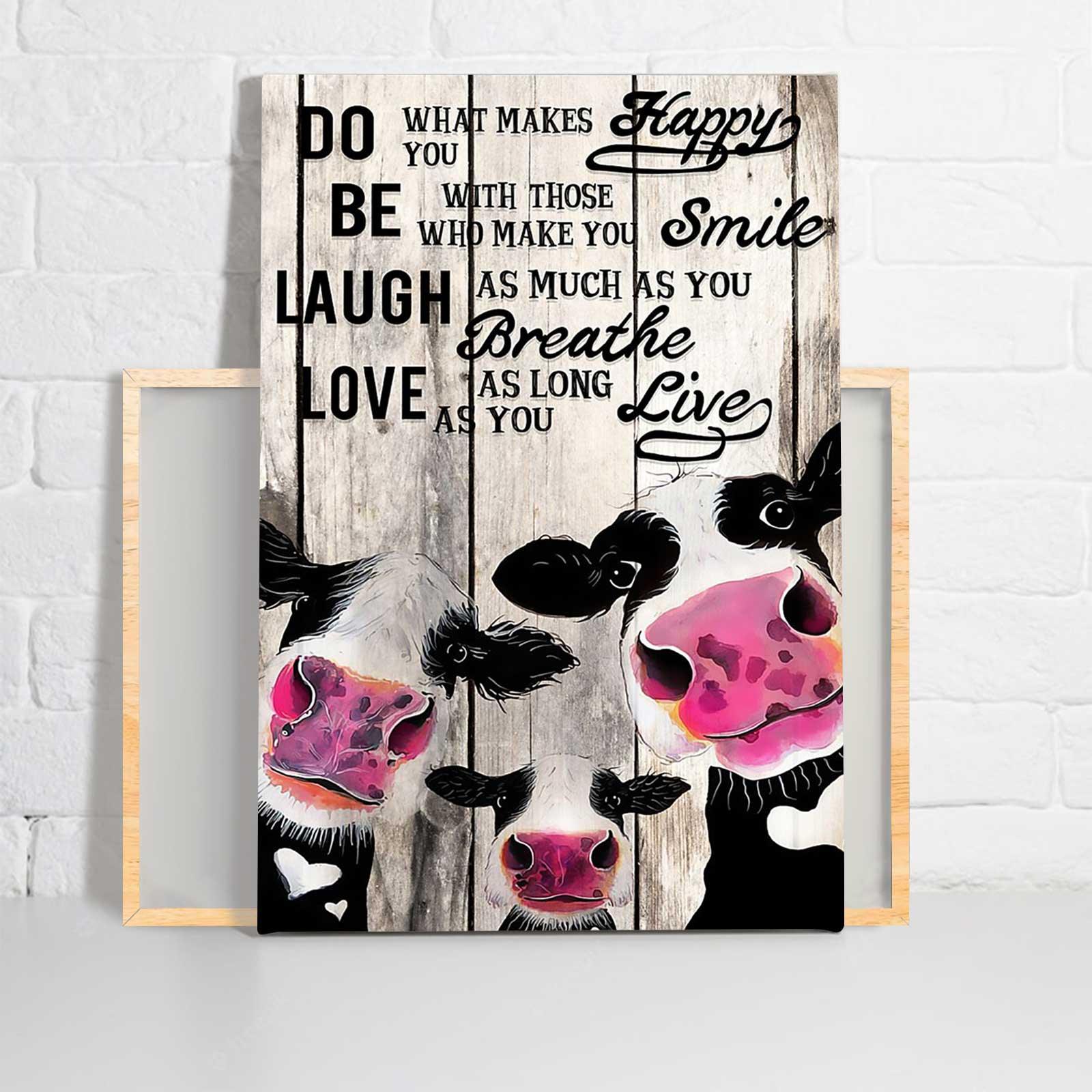 Cattle Portrait Canvas, Dairy Cattle Do What Makes You Happy Portrait Canvas, Wall Decor Visual Art - Gift For Family, Friends - Amzanimalsgift