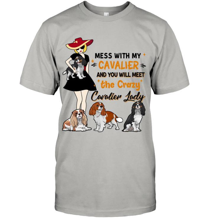 Cavalier King Charles Spaniel Unisex T Shirt - Mess With My Cavalier And You Will Meet The Crazy Cavalier Lady Unisex T Shirt - Gift For Dog Lovers - Amzanimalsgift