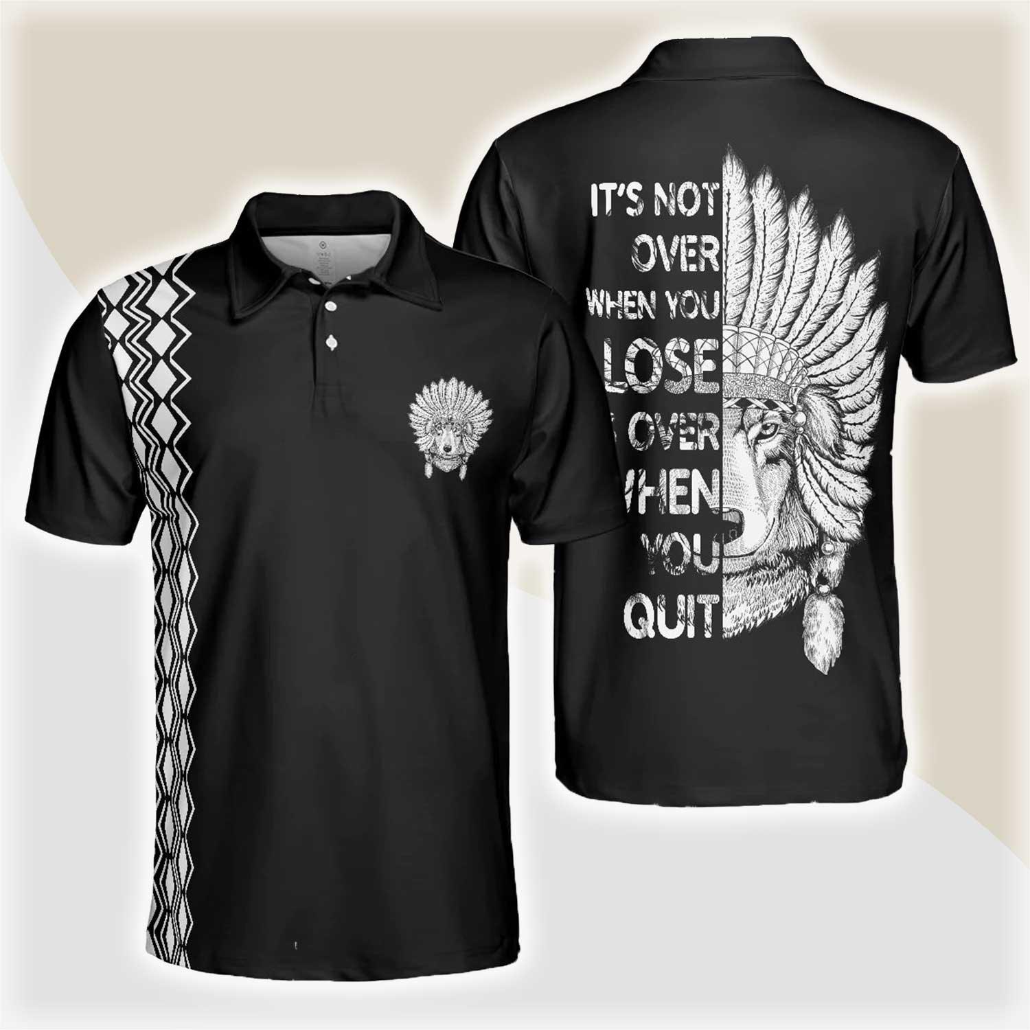 Cherokee Nation Polo Shirt, It's Not Over When You Lose It's Over When You Quit Polo Shirt, Cool Cherokee Shirt Design For Men - Amzanimalsgift