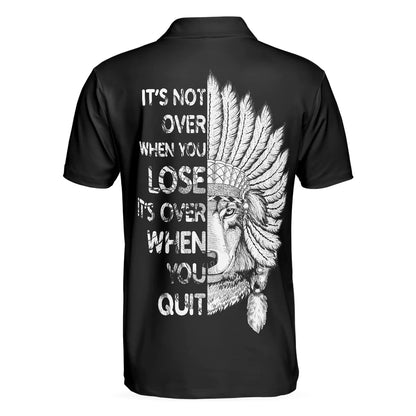 Cherokee Nation Polo Shirt, It's Not Over When You Lose It's Over When You Quit Polo Shirt, Cool Cherokee Shirt Design For Men - Amzanimalsgift