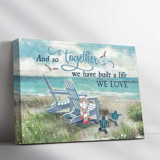 Couple Landscape Canvas - Beach, Chair couple, Turtle Premium Wrapped Canvas - Gift For Couple, Lover - And So Together We Built A Life We Loved - Amzanimalsgift