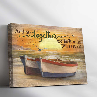 Couple Premium Wrapped Landscape Canvas - Amazing Sunset, Wooden Boat, Seagull, And So Together We Built A Life We Loved - Perfect Gift For Couple - Amzanimalsgift