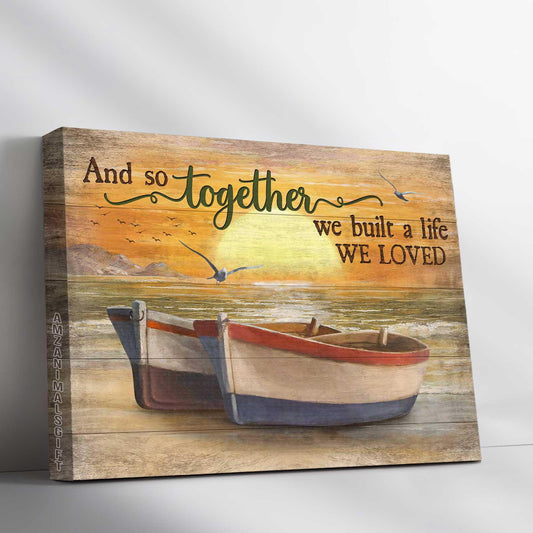 Couple Premium Wrapped Landscape Canvas - Amazing Sunset, Wooden Boat, Seagull, And So Together We Built A Life We Loved - Perfect Gift For Couple - Amzanimalsgift