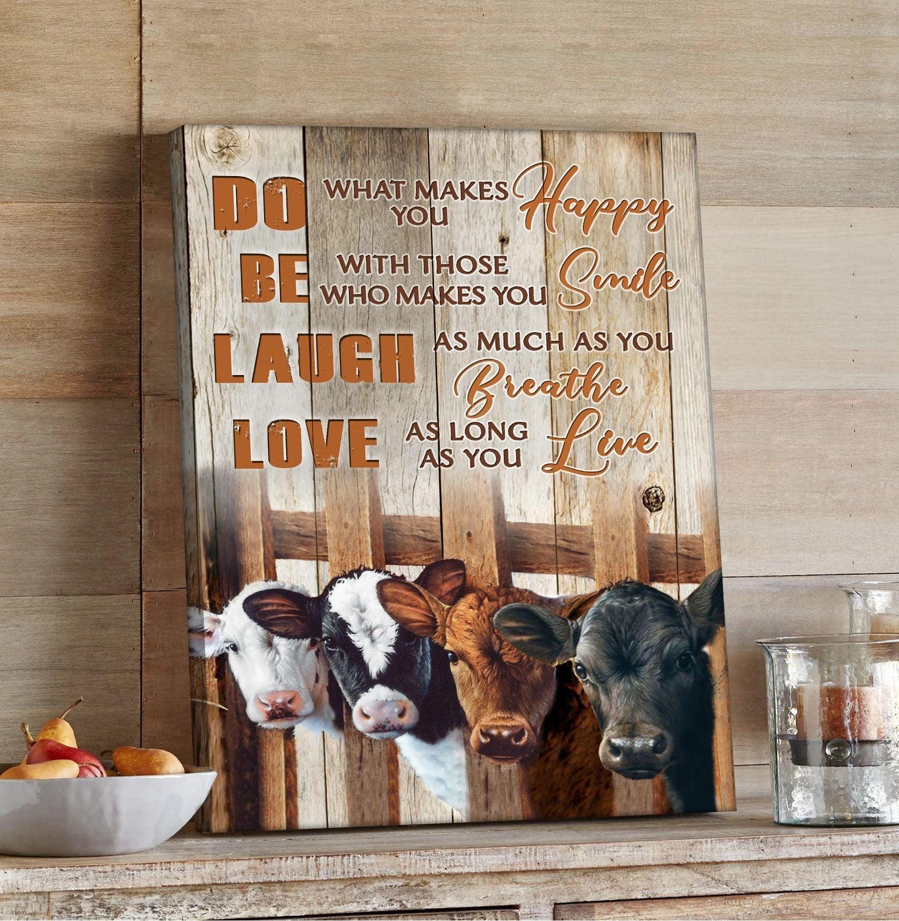 Cow Portrait Canvas - Do What Makes You Happy, Be Whit Those Who Makes You Smile, Laugh As Much As You Breathe Canvas - Perfect Gift For Farmer - Amzanimalsgift
