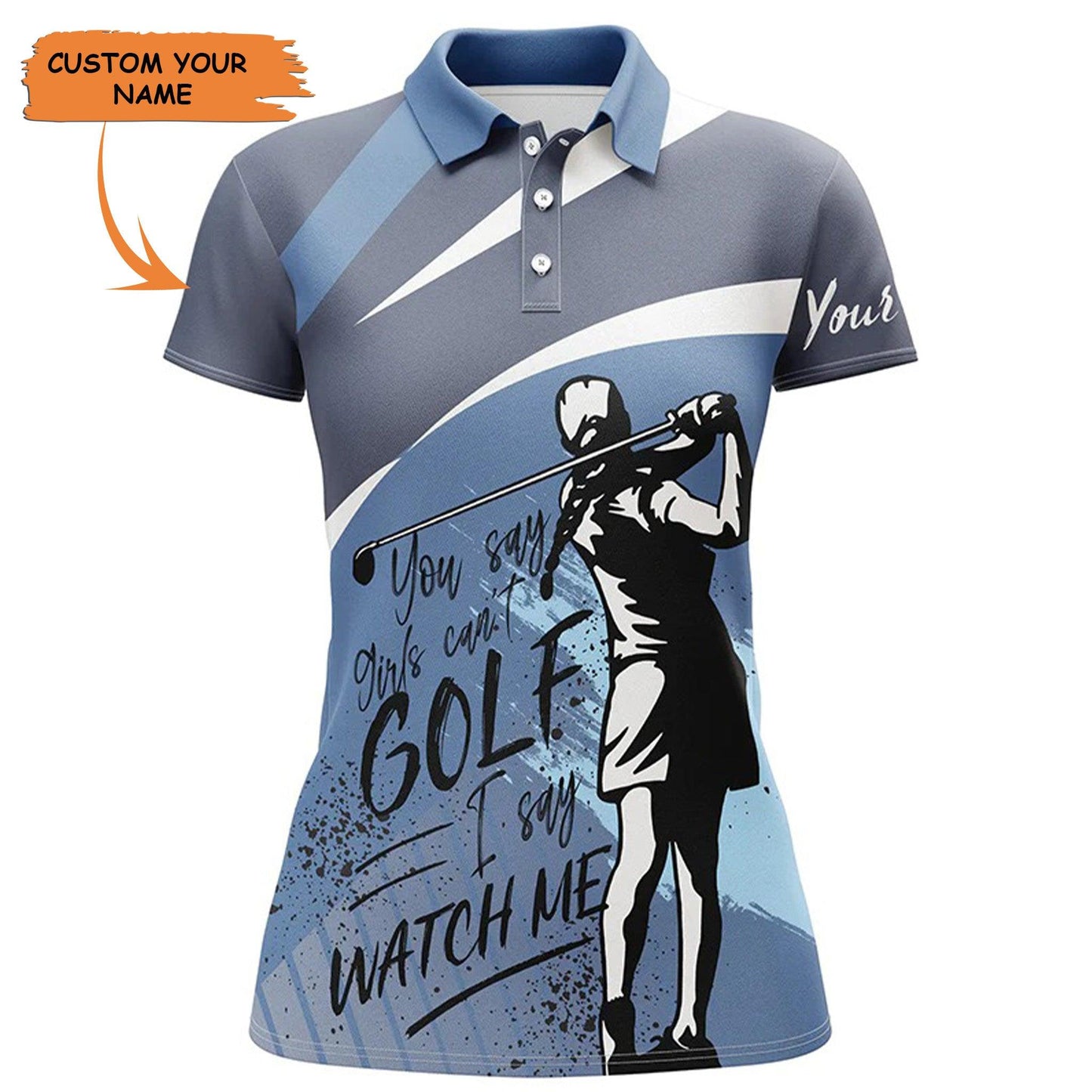 Custom Golf Women Polo Shirt - Women Golf Polo Shirts Custom You Say Girls Can't Golf I Say Watch Me - Perfect Polo Shirt For Women, Golf Lovers - Amzanimalsgift