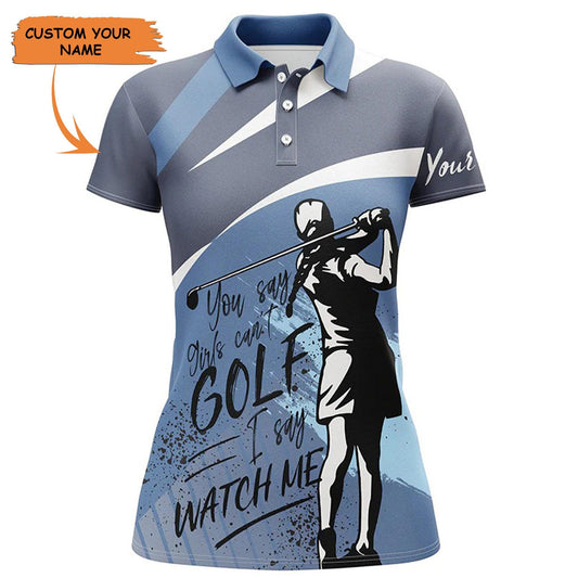 Custom Golf Women Polo Shirt - Women Golf Polo Shirts Custom You Say Girls Can't Golf I Say Watch Me - Perfect Polo Shirt For Women, Golf Lovers - Amzanimalsgift