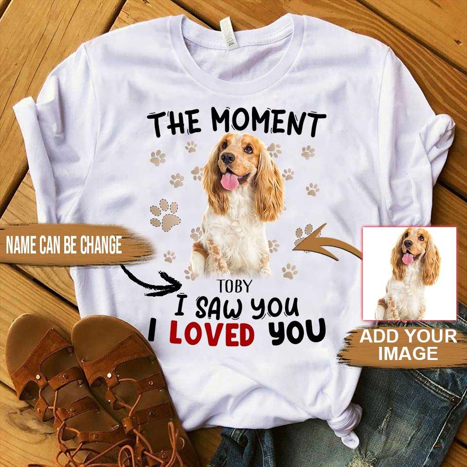 Custom Pet Dog Unisex T Shirt - Customize Name & Photo The Moment I Saw You I Loved You Personalized Unisex T Shirt - Gift For Dog Lovers, Friend, Family - Amzanimalsgift