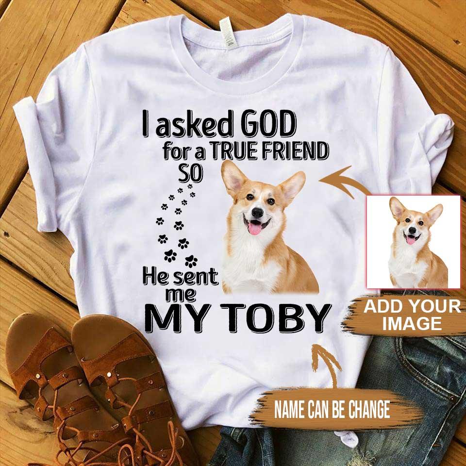 Custom Pet Dog Unisex T Shirt - I asked God for a True Friend So He sent me my Dog Personalized Unisex T Shirt - Gift For Dog Lovers, Friend, Family - Amzanimalsgift