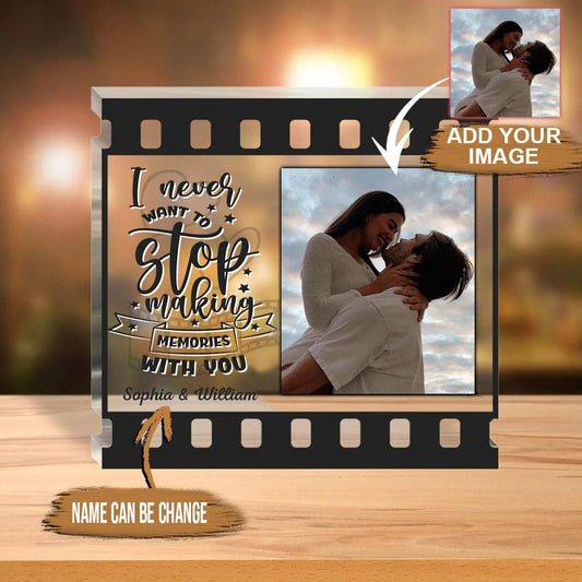 Custom Shaped Acrylic Plaque - I Never Want To Stop Making Memories With You Personalized Shaped Acrylic Plaque - Perfect Gift For Boyfriend, Girlfriend, Mother, Family - Amzanimalsgift