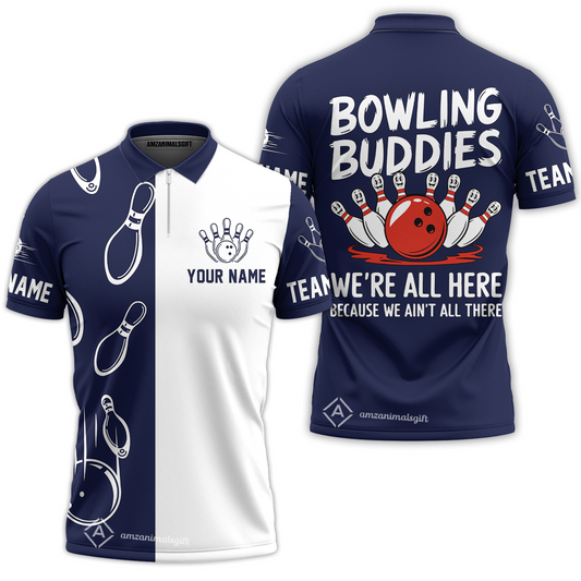 Customized Bowling Team Quarter-Zip Polo Shirt, Bowling Buddies We're All Here Because We Ain't All There Personalized Name Shirt
