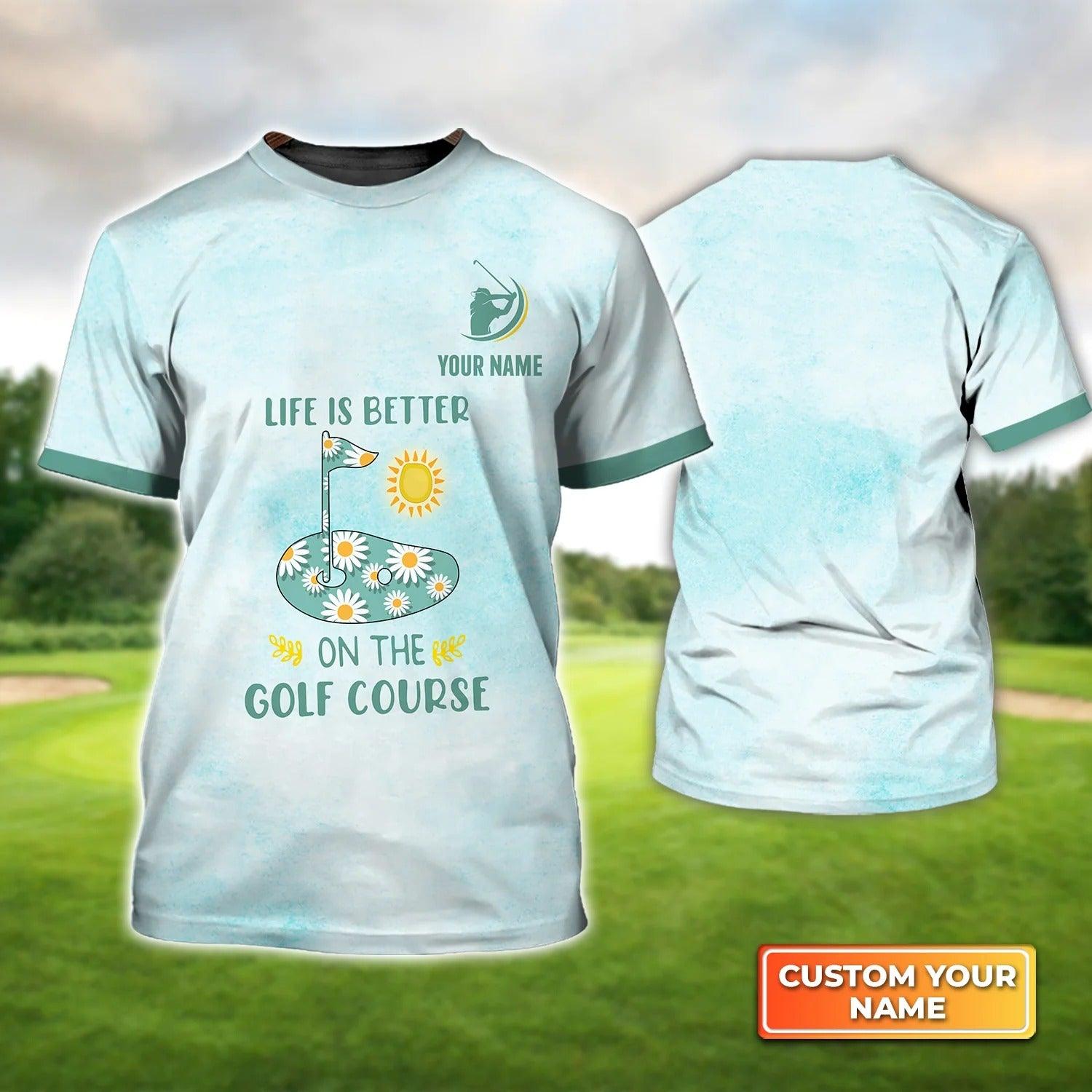 Customized Golf T Shirt, Personalized Name Life Is Better On The Golf Daisy Flower T Shirt For Golf Lovers - Perfect Gift For Golfer, Friend, Family - Amzanimalsgift