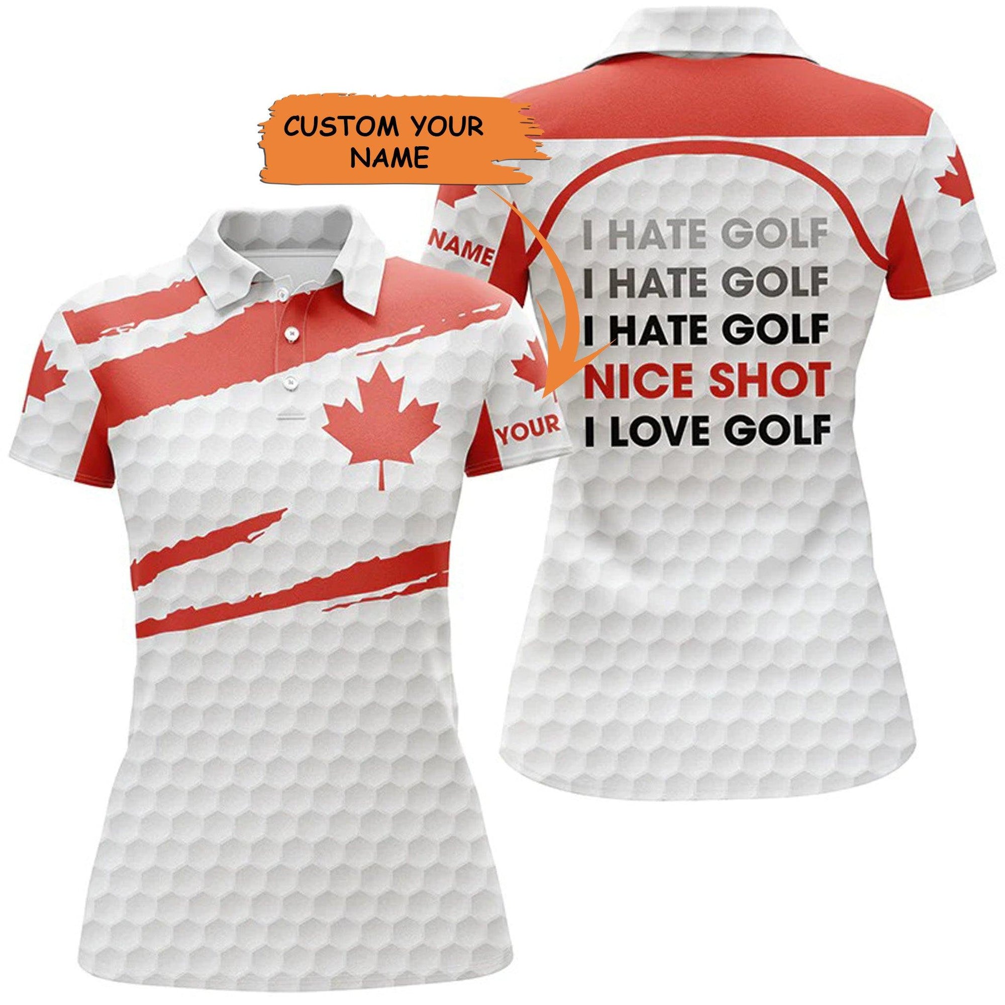 Customized Golf Women Polo Shirts, Canada Flag Patriot Personalized I Hate Golf Nice Shot I Love Golf - Perfect Gift For Ladies, Golf Lovers, Golfers - Amzanimalsgift