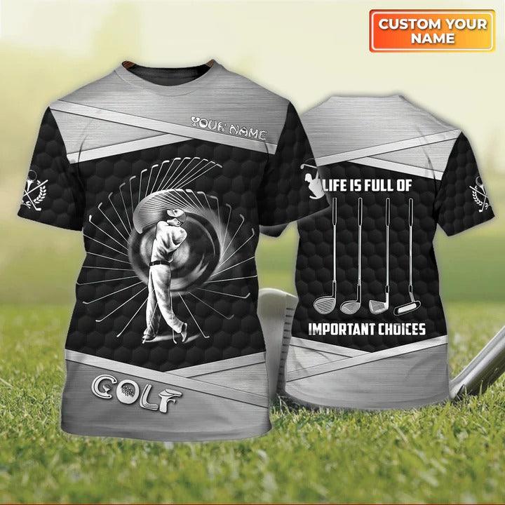 Customized Name Golf T Shirt, Golf Clubs Personalized Name Life Is Full Of Important Choices T Shirt For Men - Perfect Gift For Golf Lovers, Golfers - Amzanimalsgift