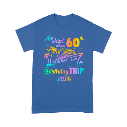 Aw Ship It's My 60th Birthday Trip 2025 Family Cruise Vacation Fun T-Shirt