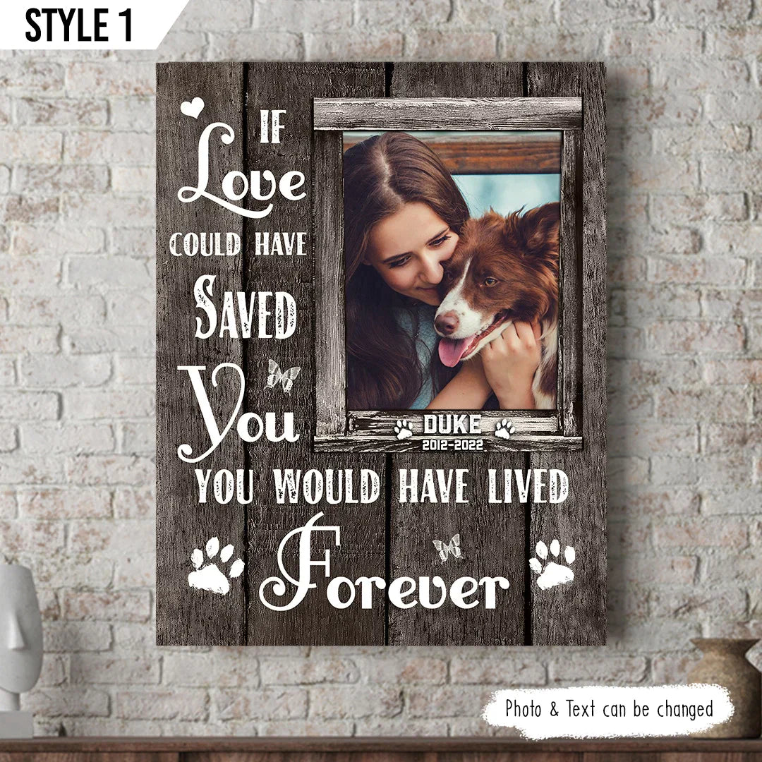 Dog Cat Portrait Canvas - Personalized Dog Cat Memorial Canvas - Custom Gift For Dog Cat Lovers - If Love Could Have Saved You You Would Have Lived Forever - Amzanimalsgift