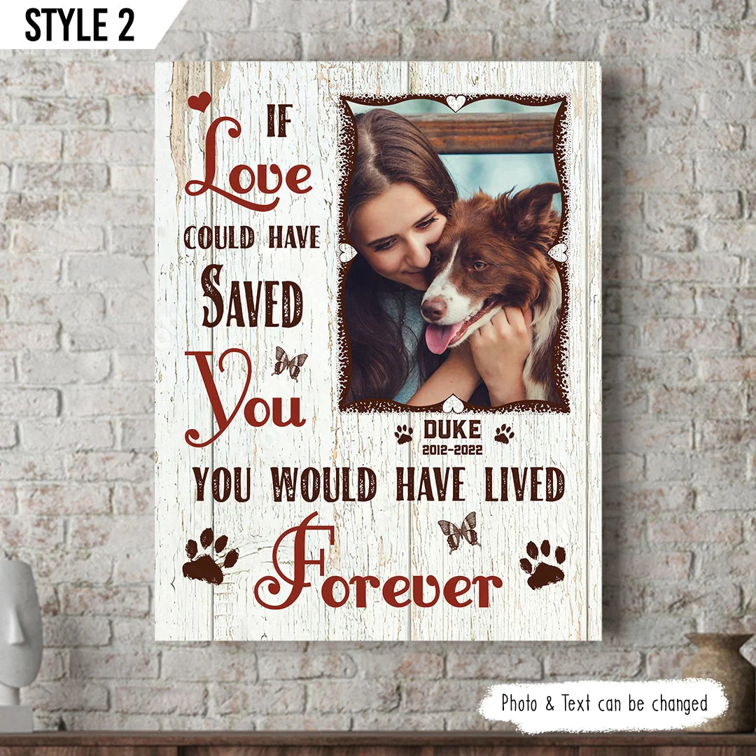 Dog Cat Portrait Canvas - Personalized Dog Cat Memorial Canvas - Custom Gift For Dog Cat Lovers - If Love Could Have Saved You You Would Have Lived Forever - Amzanimalsgift