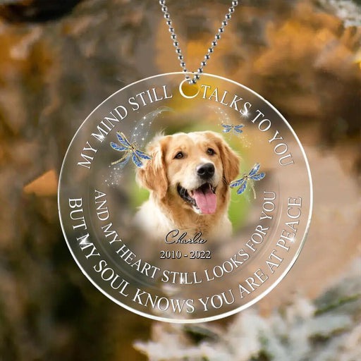 Personalized Memorial Photo Acrylic Ornament Personalized Pet Photo Acrylic Ornament, My Mind Still Talks To You - Memorial Gift For Pet Lovers