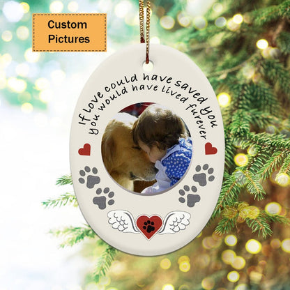 Custom Dog Photo Ceramic Ornament, Custom Pet Photo Ornament, If You Could Have Saved You - Christmas Ornament Gift For Dog Lovers, Pet Lovers