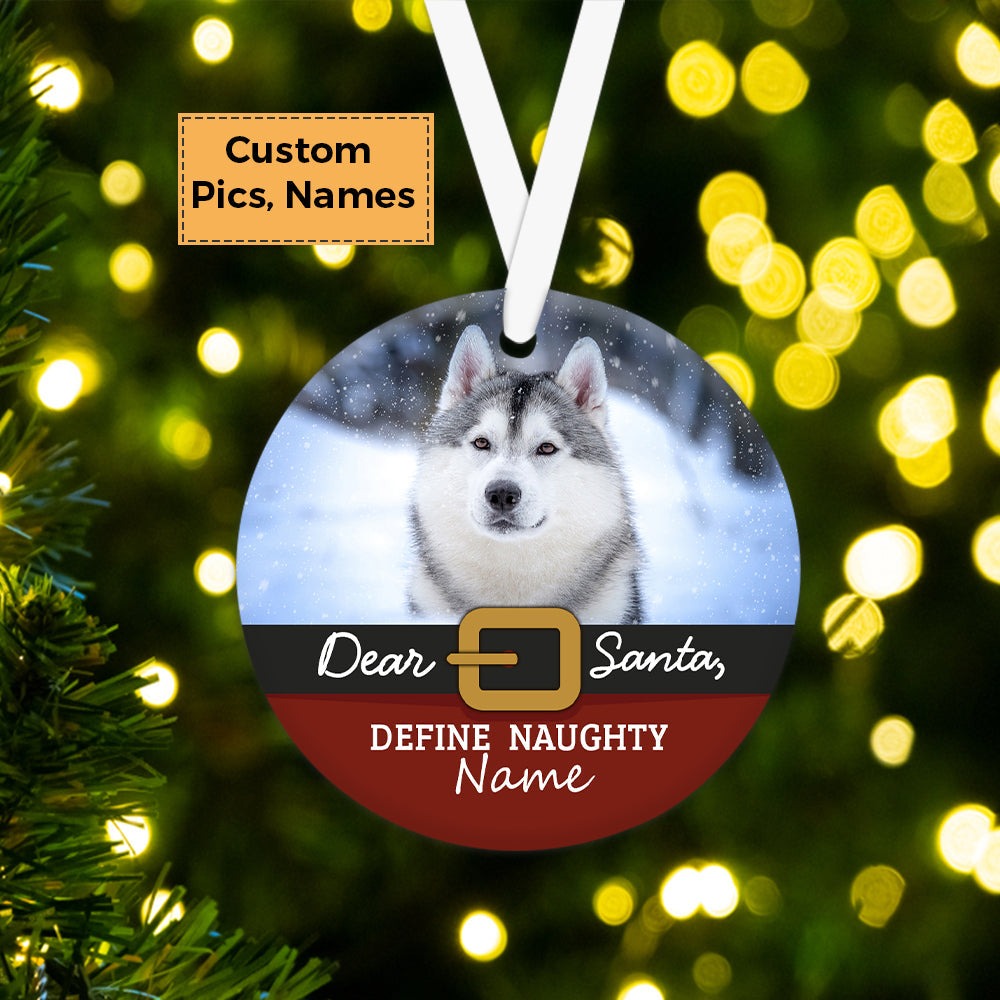 Custom Photo With Dog Ceramic Ornament, Custom Pet Photo Ornament, Dear Santa Define Naughty - Christmas Ornament Gift For Dog Lovers, Pet Lovers