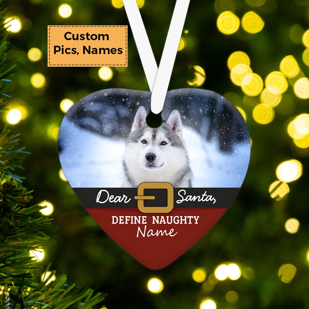 Custom Photo With Dog Ceramic Ornament, Custom Pet Photo Ornament, Dear Santa Define Naughty - Christmas Ornament Gift For Dog Lovers, Pet Lovers
