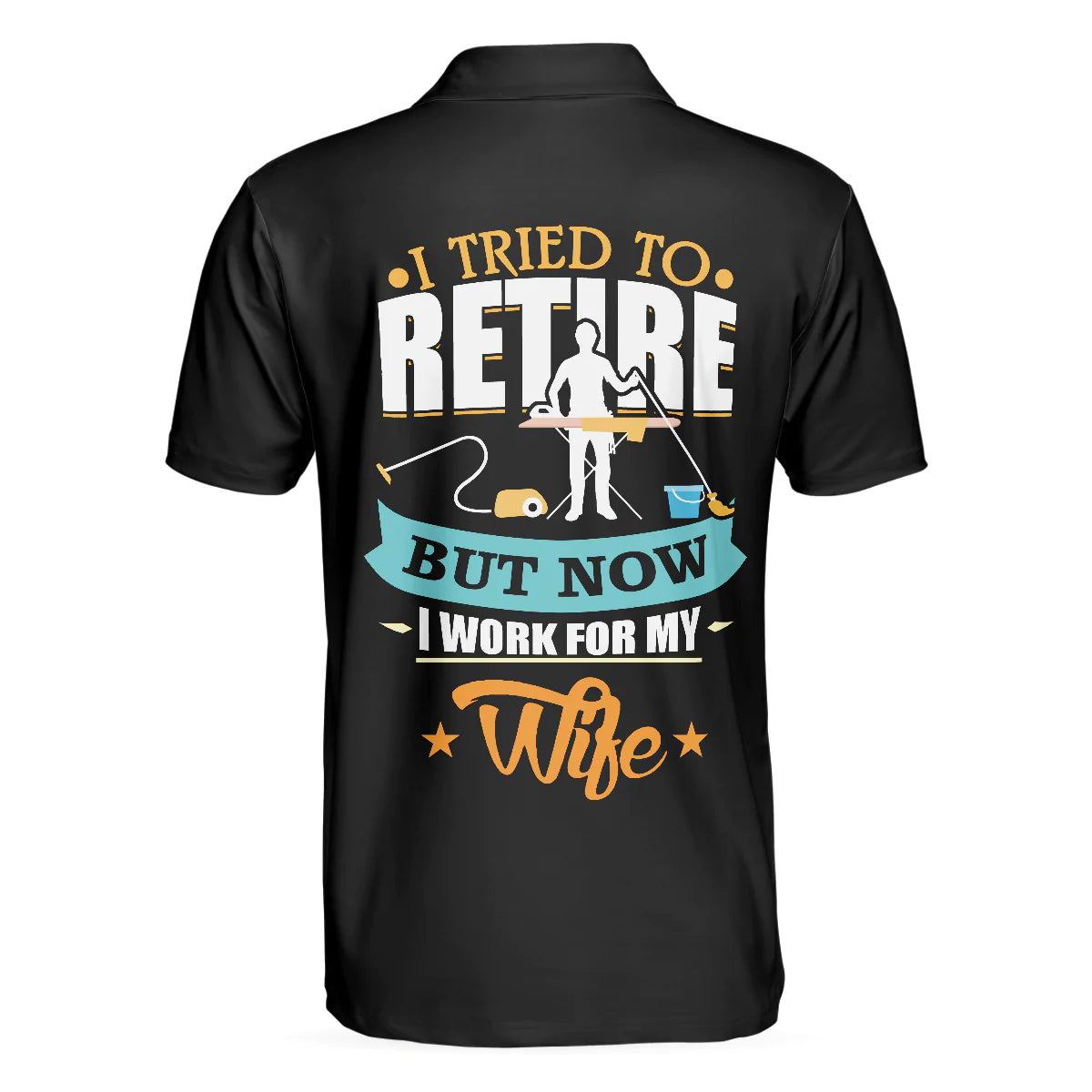 Family Men Polo Shirt, I Tried To Retire But Now I Work For My Wife Family Polo Shirt, Gift For Husband - Amzanimalsgift