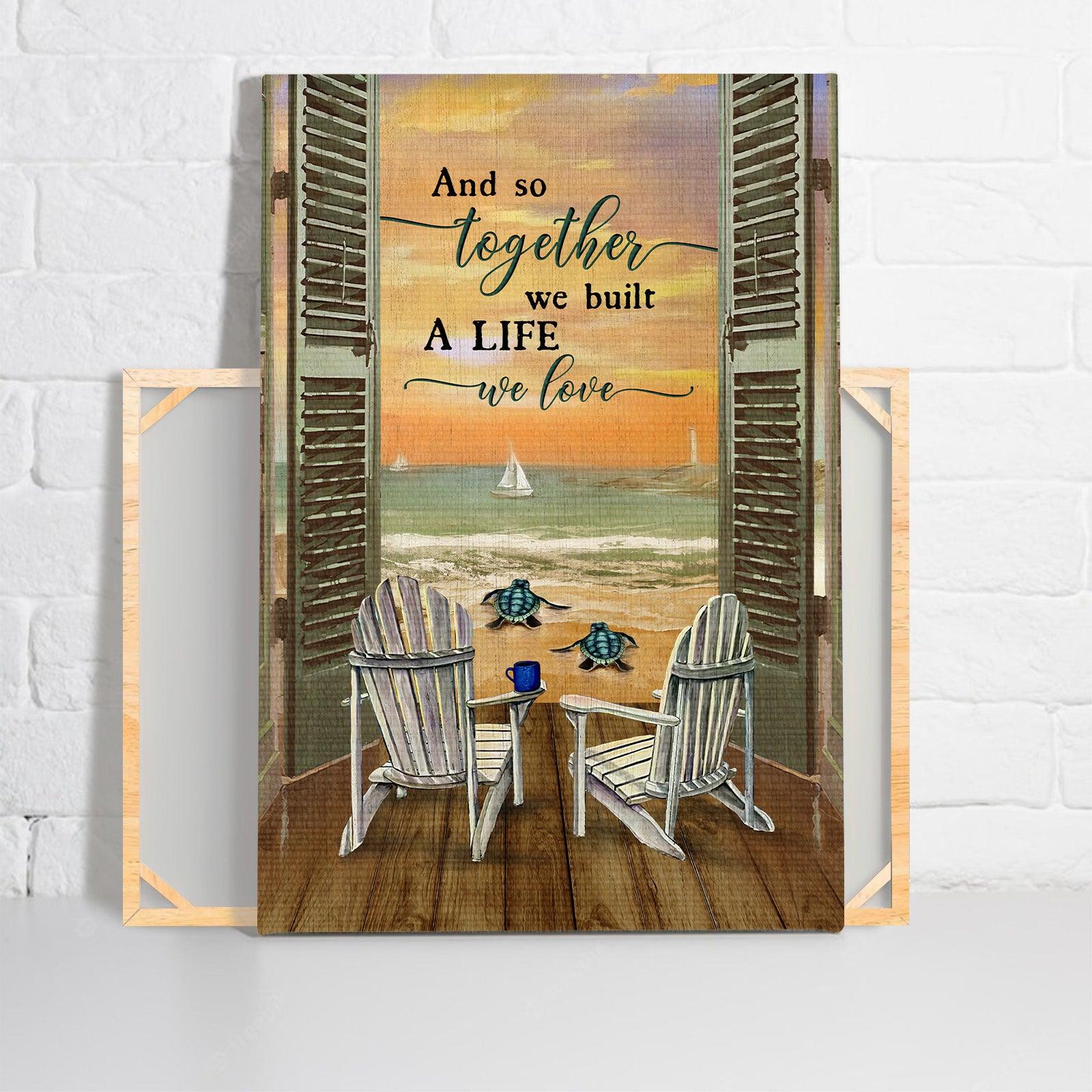 Family Premium Wrapped Portrait Canvas - Beach Chair, Sea Turtle, Sunset Ocean, And So Together We Built A Life We Love - Gift For Members Family - Amzanimalsgift