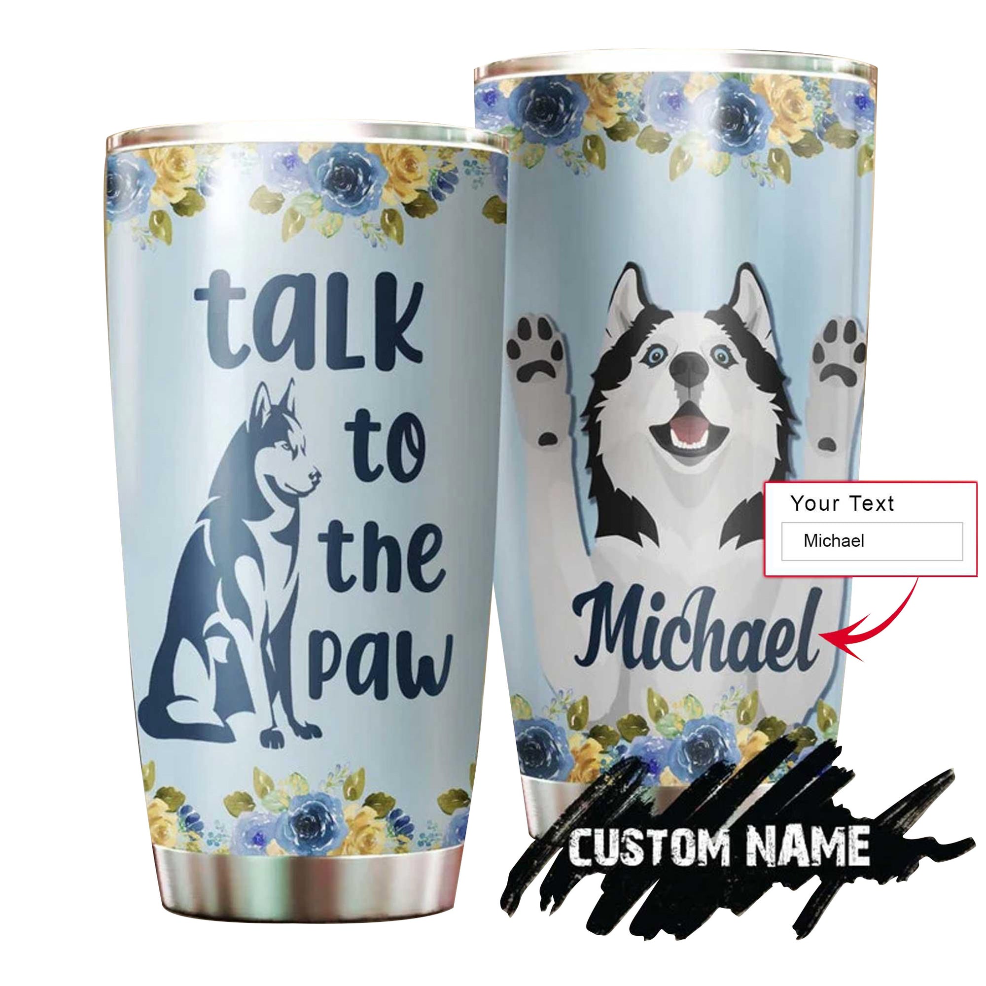 Husky Personalized Tumbler - Talk To The Paw Tumbler - Perfect Gift For Husky Lover, Friend, Family