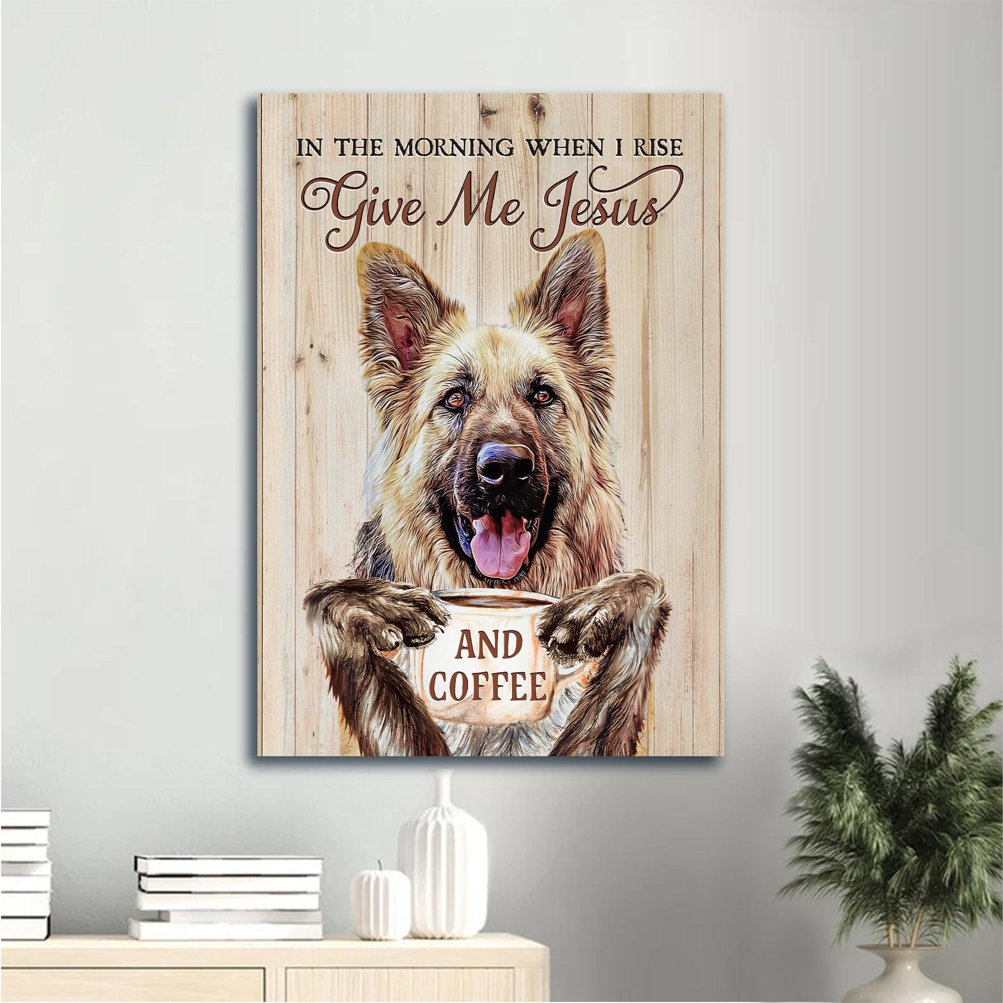 German Shepherd Premium Wrapped Portrait Canvas - Cute German Shepherd, Coffee Cup, In The Morning When I Rise - Gift For Dog Lovers, Coffee Lovers - Amzanimalsgift