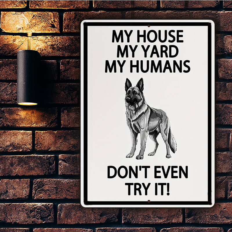 German Shepherds Dog Outdoor Metal Sign, Yard Warning Sign - My House My Yard My Humans Don't Even Try It Dog Metal Sign Decoration