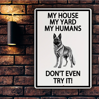 German Shepherds Dog Outdoor Metal Sign, Yard Warning Sign - My House My Yard My Humans Don't Even Try It Dog Metal Sign Decoration
