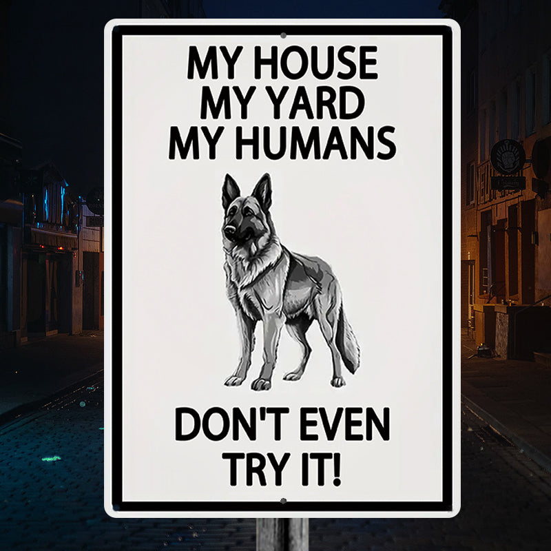 German Shepherds Dog Outdoor Metal Sign, Yard Warning Sign - My House My Yard My Humans Don't Even Try It Dog Metal Sign Decoration