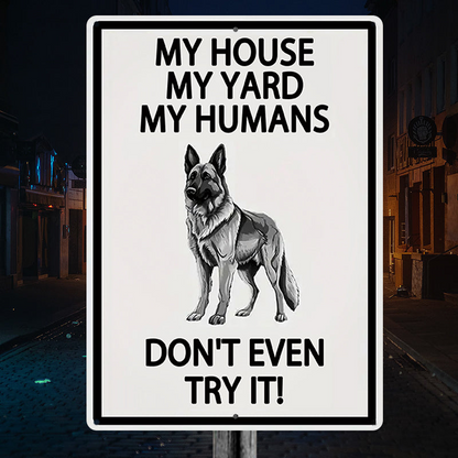 German Shepherds Dog Outdoor Metal Sign, Yard Warning Sign - My House My Yard My Humans Don't Even Try It Dog Metal Sign Decoration