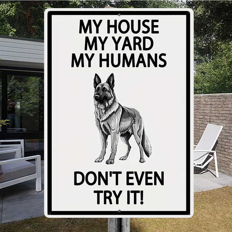 German Shepherds Dog Outdoor Metal Sign, Yard Warning Sign - My House My Yard My Humans Don't Even Try It Dog Metal Sign Decoration