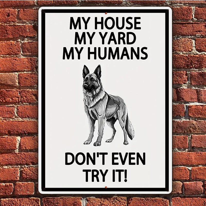 German Shepherds Dog Outdoor Metal Sign, Yard Warning Sign - My House My Yard My Humans Don't Even Try It Dog Metal Sign Decoration