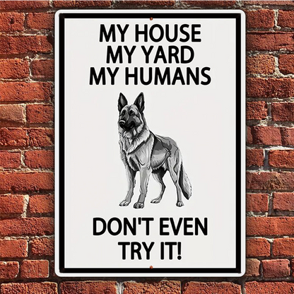 German Shepherds Dog Outdoor Metal Sign, Yard Warning Sign - My House My Yard My Humans Don't Even Try It Dog Metal Sign Decoration