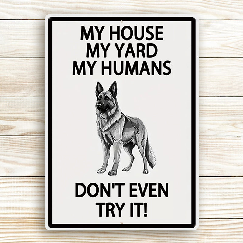 German Shepherds Dog Outdoor Metal Sign, Yard Warning Sign - My House My Yard My Humans Don't Even Try It Dog Metal Sign Decoration