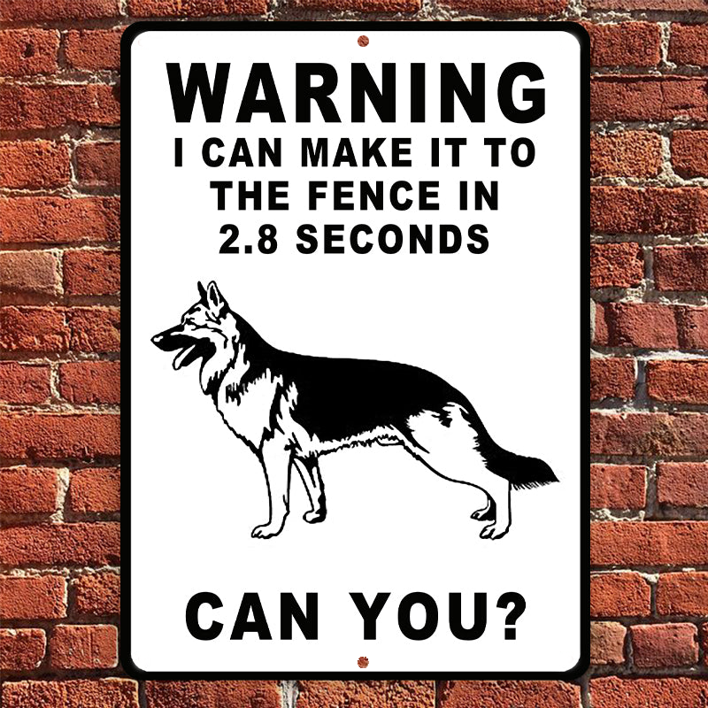 German Shepherds Dog Warning Sign, Warning Sign Dog Gift, I Can Make It To The Fence In 2.8 Seconds Outdoors Dog Metal Sign