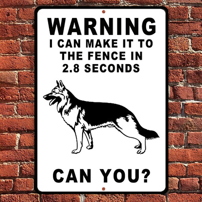 German Shepherds Dog Warning Sign, Warning Sign Dog Gift, I Can Make It To The Fence In 2.8 Seconds Outdoors Dog Metal Sign